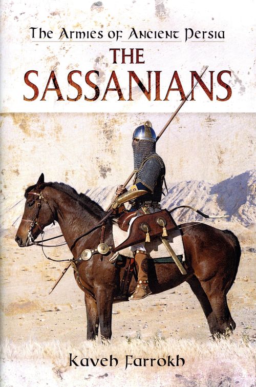The Armies of Ancient Persia: The Sassanians